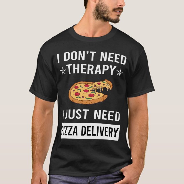 Jag behöver bara Pizza Delivery T Shirt (Framsida)