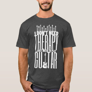 Jag behöver bara spela Guitar Player - Funny Guita T Shirt
