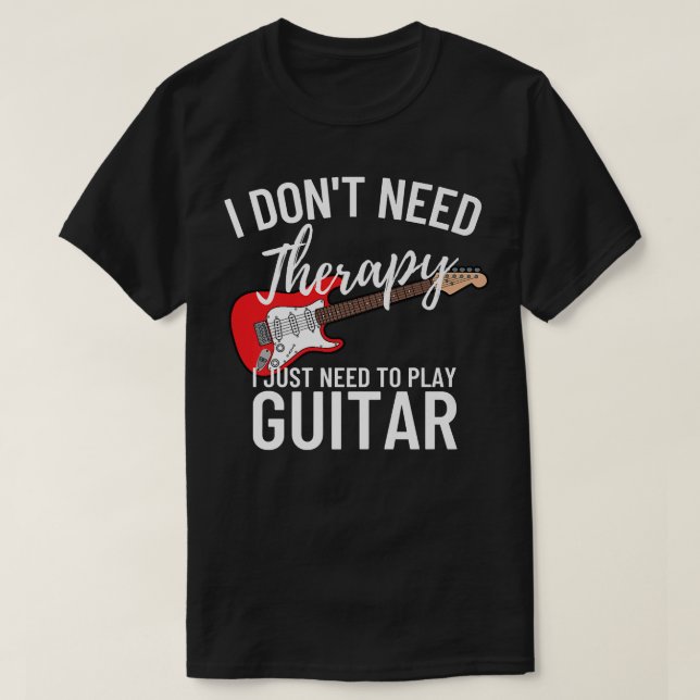 Jag behöver bara spela Guitar PlayerFunny Guitar63 T Shirt (Design framsida)