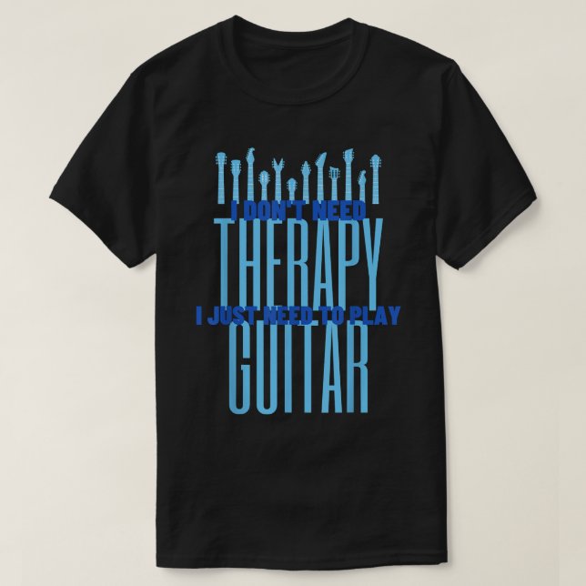 Jag behöver bara spela Guitar PlayerFunny Guitar 1 T Shirt (Design framsida)
