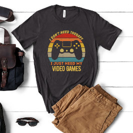 Jag behöver bara spela videospel t shirt
