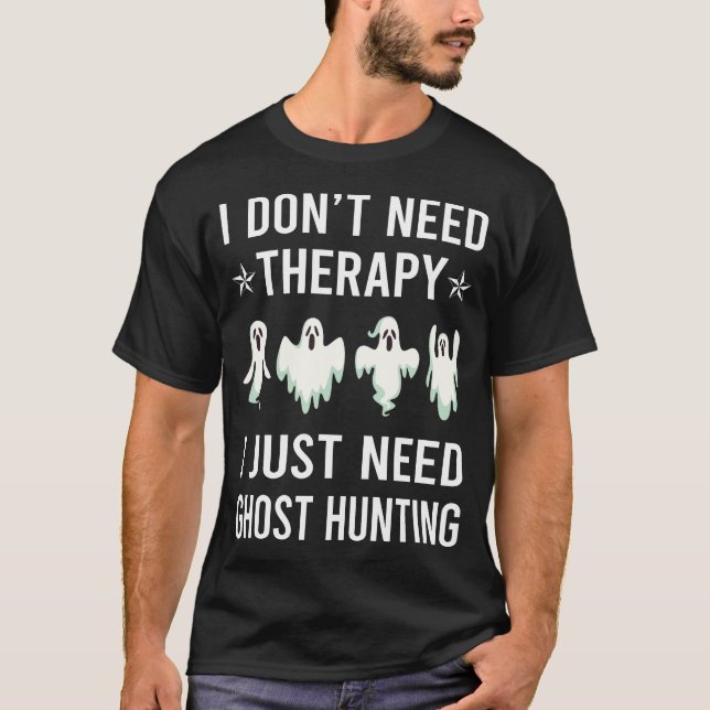 Jag behöver bara spökjakt Paranormal T Shirt (Framsida)