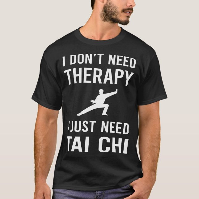 Jag behöver bara Tai Chi T Shirt (Framsida)