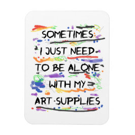 Jag behöver bara vara Ensam med mina konstverk Magnet