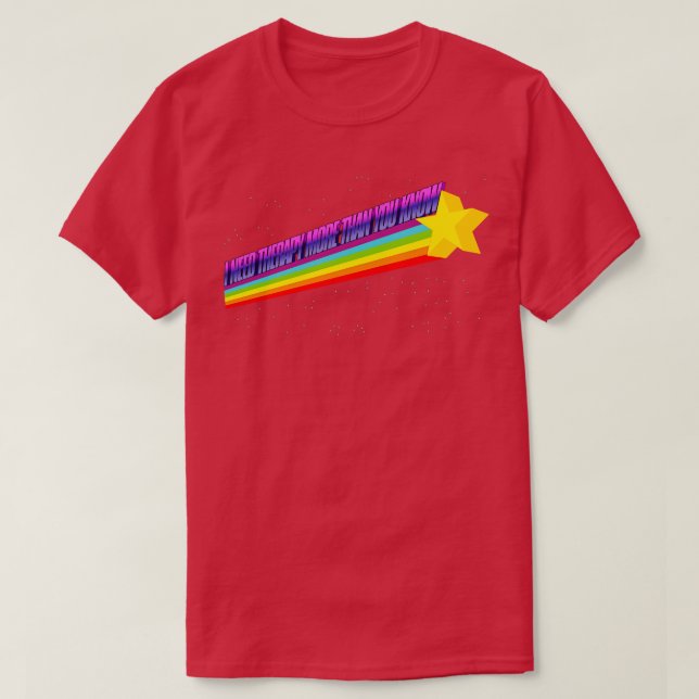 Jag behöver behandling mer än du vet t shirt (Design framsida)