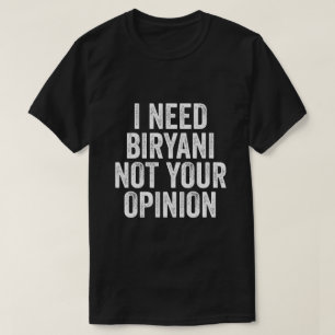 Jag behöver Biryani inte din åsikt T Shirt