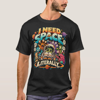 Jag Behöver Bokstavligen Rymd Astronaut T Shirt