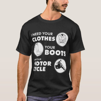 Jag behöver dina kläder, dina stövlar och din moto t shirt