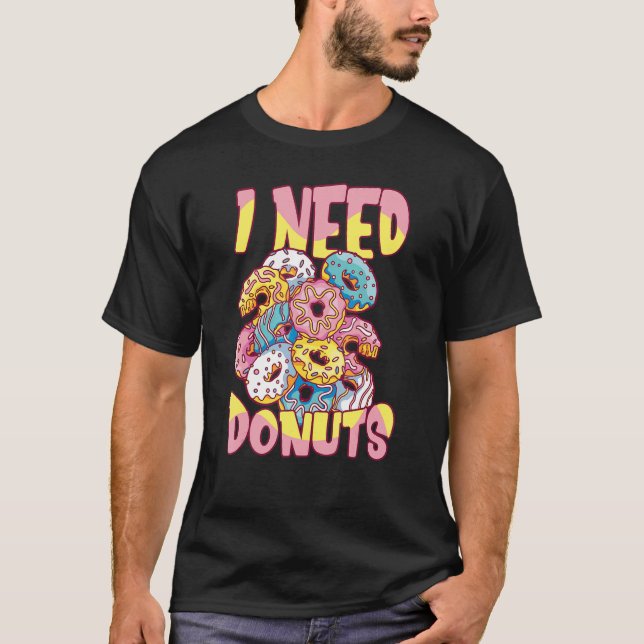 Jag behöver Donuts Doughnut Quote Donut T Shirt (Framsida)