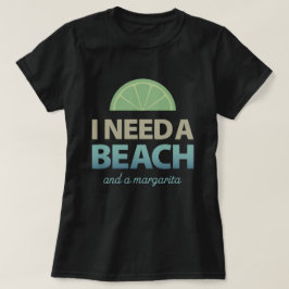 Jag behöver en beach - och en margarita t shirt