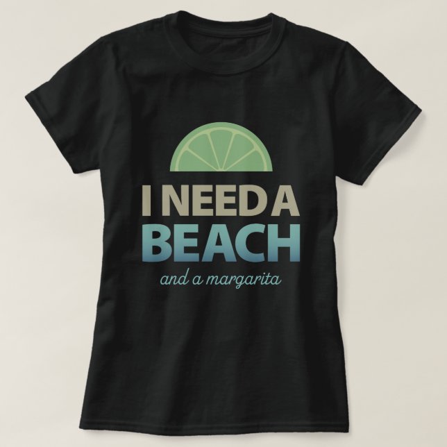 Jag behöver en beach - och en margarita t shirt (Design framsida)