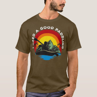 Jag behöver en Bra Paddling 1 T Shirt