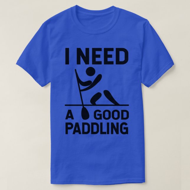Jag behöver en Bra Paddling 6 T Shirt (Design framsida)