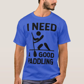 Jag behöver en Bra Paddling 6 T Shirt