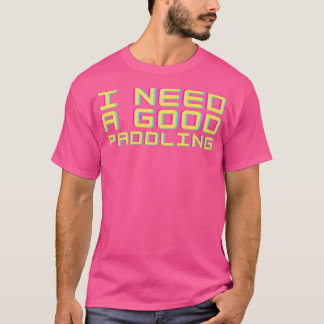 Jag behöver en Bra Paddling (8) T Shirt