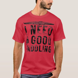 Jag behöver en Bra Paddling Funny Kayak Älskare Ka T Shirt