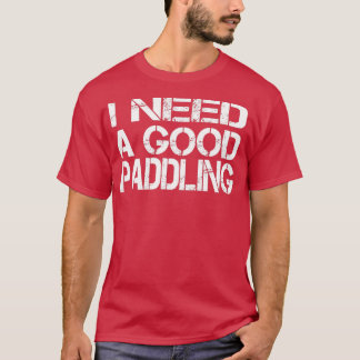 Jag behöver en bra paddling Funny River-gåva till  T Shirt