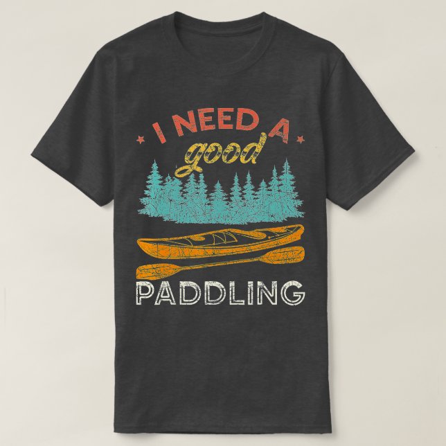 Jag behöver en Bra Paddling Kayaking Älskare Vinta T Shirt (Design framsida)