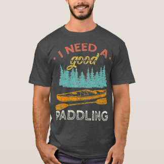 Jag behöver en Bra Paddling Kayaking Älskare Vinta T Shirt