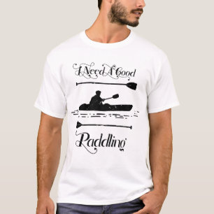 Jag behöver en Bra Paddling Kayaking Kayaker T Shirt