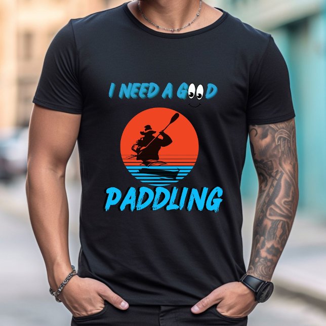 Jag behöver en Bra Paddling Kayaking Kayaker-tröja T Shirt (Skapare uppladdad)