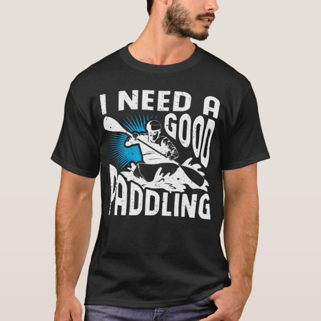 Jag behöver en Bra Paddling Paddler Whitewater Rai T Shirt (Framsida)