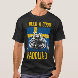 Jag behöver en Bra Paddling Raiting in Sverige T Shirt