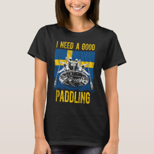 Jag behöver en Bra Paddling Raiting in Sverige T Shirt