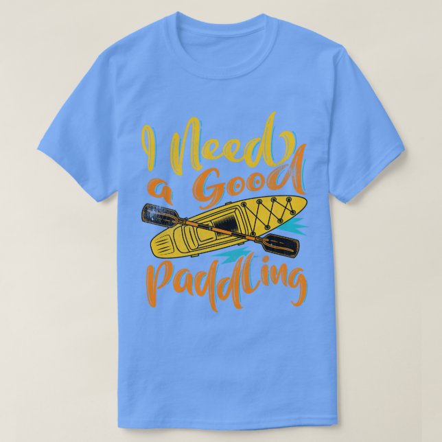 Jag behöver en Bra Paddling T Shirt (Design framsida)