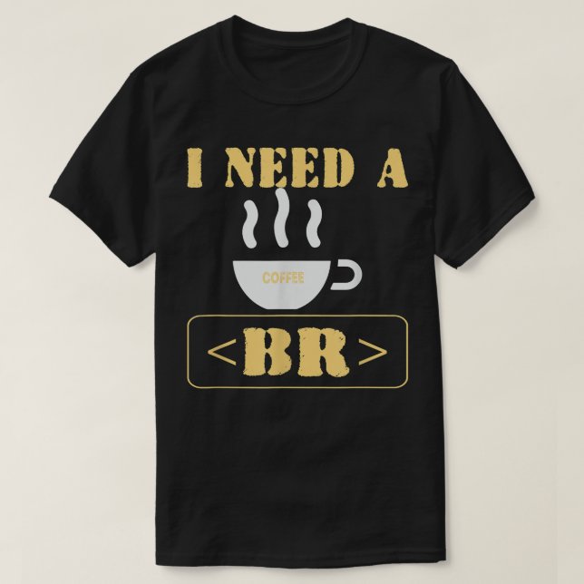 Jag behöver en cafét Break Funny HTML-kod T Shirt (Design framsida)