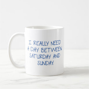 Jag behöver en dag mellan lördag och Söndag Co. Kaffemugg