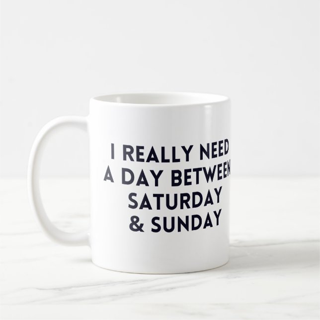 Jag behöver en dag mellan lördag och Söndag Kaffemugg (Vänster)
