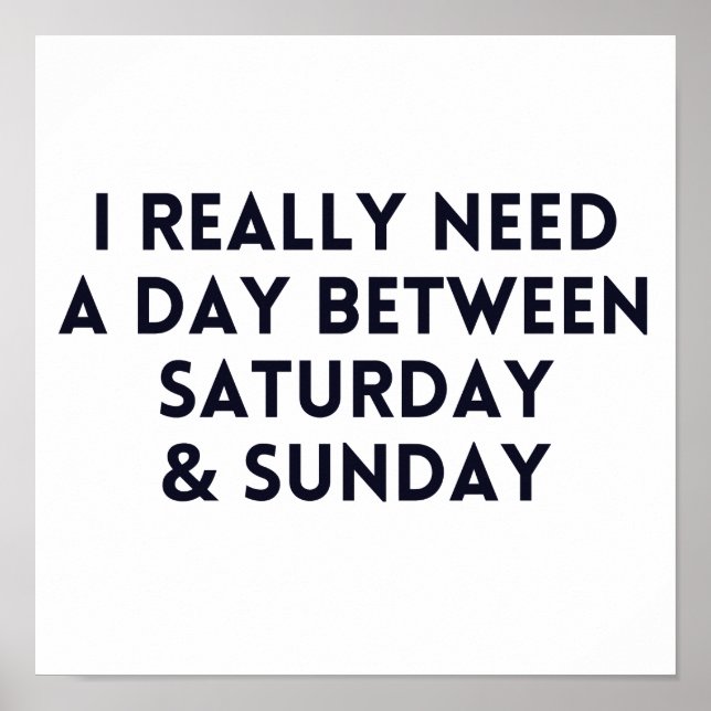 Jag behöver en dag mellan lördag och Söndag Poster (Framsidan)