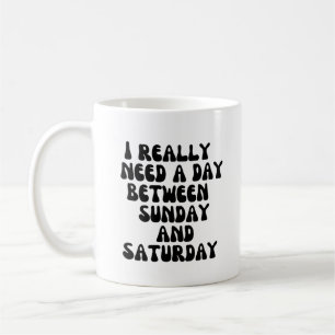 Jag behöver en dag mellan söndag och lördag kaffemugg