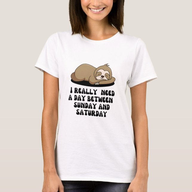 Jag behöver en dag mellan söndag och lördag t shirt (Framsida)