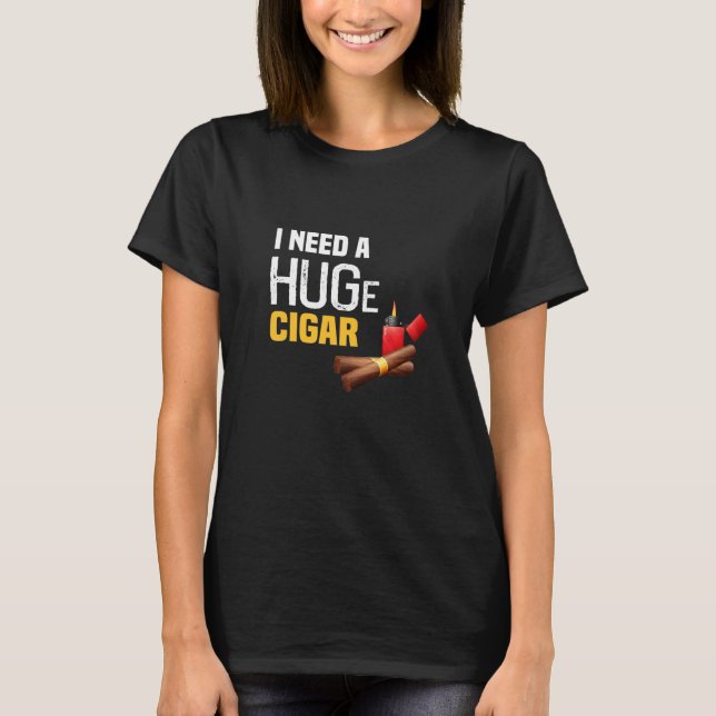 Jag behöver en enorm cigarr t shirt (Framsida)