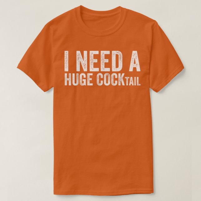 Jag behöver en enorm COCKtail Funny Vuxen humor-dr T Shirt (Design framsida)