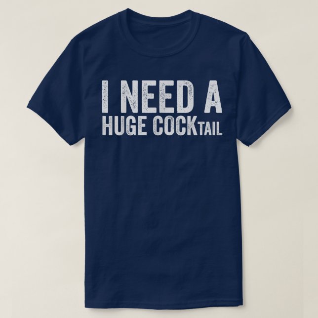 Jag behöver en enorm COCKtail Funny Vuxen humor-dr T Shirt (Design framsida)