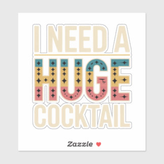 Jag behöver en enorm Cocktail Klistermärken