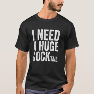 Jag behöver en enorm COCKtail Rolig vuxenhumor dr T Shirt
