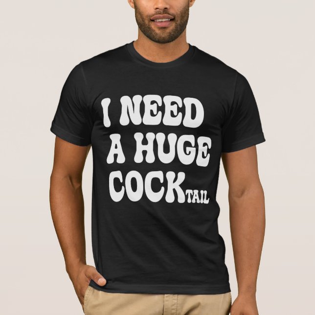 Jag behöver en enorm Cocktail T Shirt (Framsida)