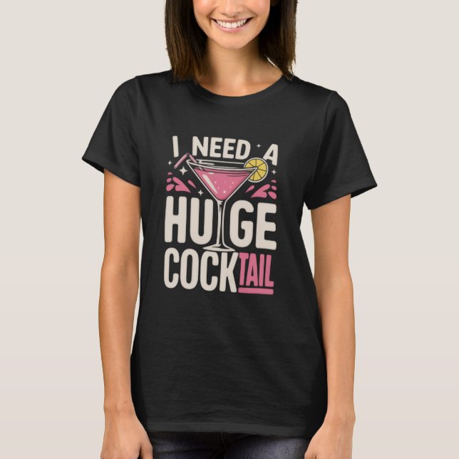 Jag behöver en enorm cocktail vuxen skämt rolig dr t shirt (Framsida)