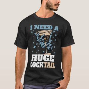Jag behöver en enorm COCKtail Vuxen skämt Roligt d T Shirt