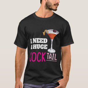Jag behöver en enorm COCKtail Vuxen skämt Rollig d T Shirt