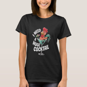 Jag behöver en enorm COCKtail Vuxet skämt Rollig T Shirt