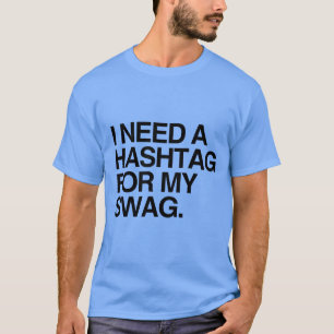 JAG BEHÖVER EN HASHTAG FÖR MITT BYLTE TEE SHIRT
