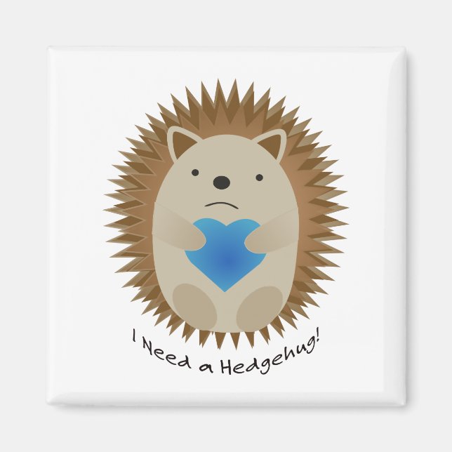 Jag behöver en Hedgehug Hedgehog Magnet (Framsidan)