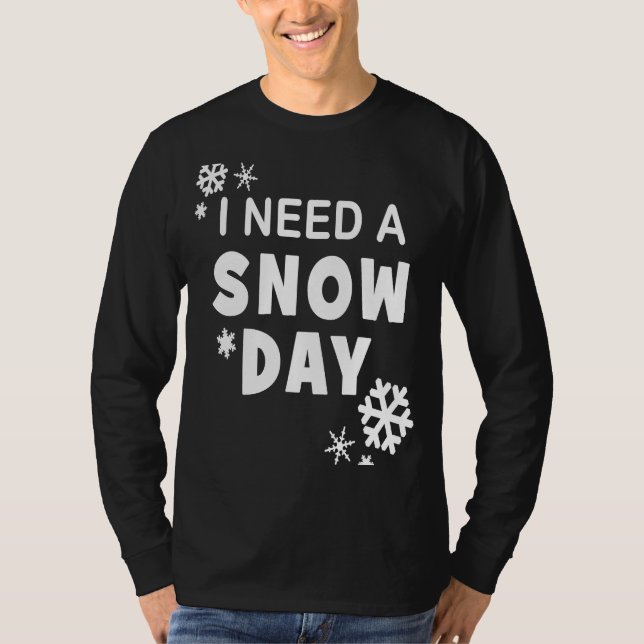 Jag behöver en Helgdag på Snö-dagen T Shirt (Framsida)