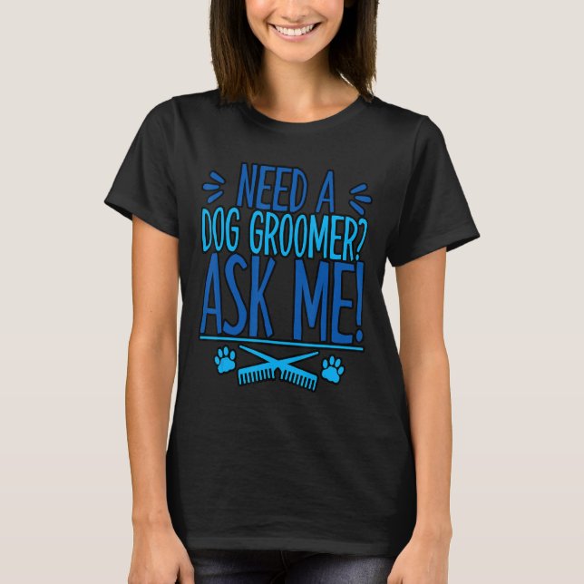 Jag behöver en Hund Groomer. T Shirt (Framsida)