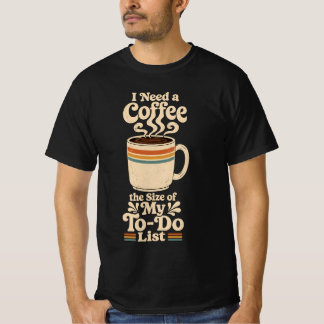 Jag behöver en kaffe i storlek med min Att-göra-li T Shirt